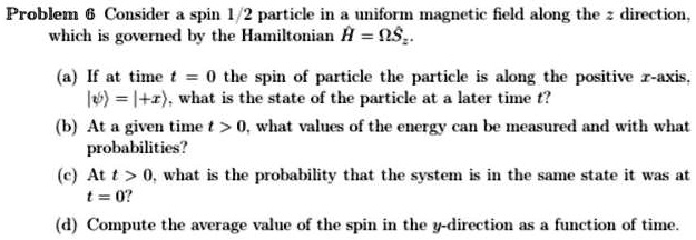 SOLVED: Problem 6: Consider a spin 1/2 particle in a uniform magnetic ...