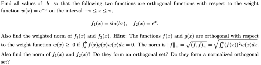 Solved Find All Values Of Funetion W C E S0 That Thie Following Two Functions Are Orthogonal Functions With Respect To The Weight On The Interval T 1 T Fi R Sin Br F2 1