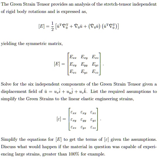 SOLVED: The Green Strain Tensor provides an analysis of the stretch-tensor  independent of rigid body rotations and is expressed as: [E] = 3 [âˆš(V3  Vou