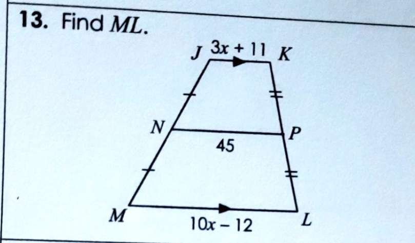 13. Find ML.
J 3x + 11 K
N
P
45
M 10x - 12 L