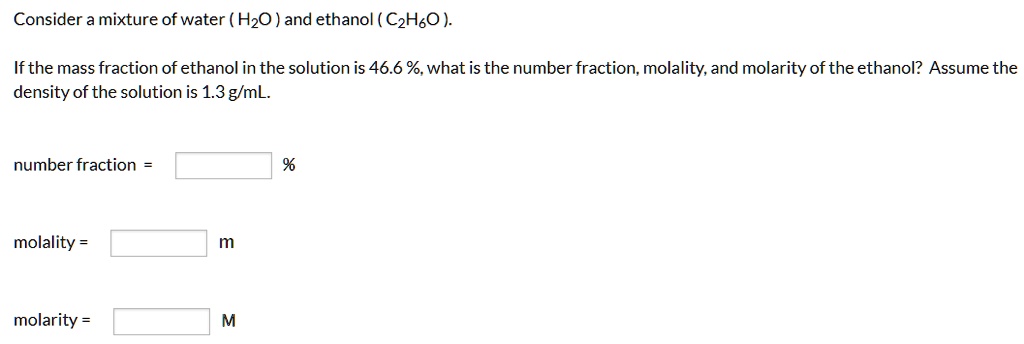 SOLVED: Consider a mixture of water (H2O) and ethanol (C2H5OH). If the