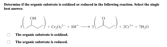 SOLVED: Determine if the organic substrate is oxidized best answer ...