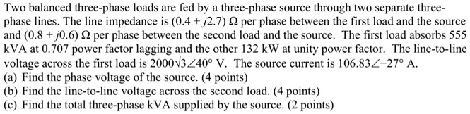 two balanced three phase loads are fed by a three phase source through ...