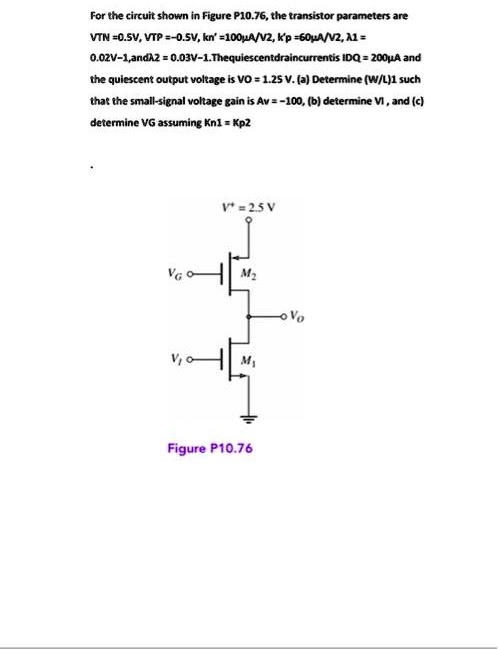 For the circuit shown in Figure P10.76, the transistor parameters are ...