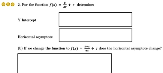 ooo for the function f determine iutercept horizutnl nsymptote dif we chong the function to fx does the horizontal asvmptote change 51571