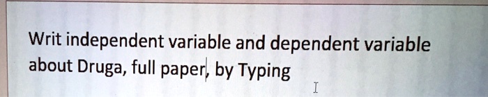 Writ independent variable and dependent variable
about Druga, full paper, by Typing