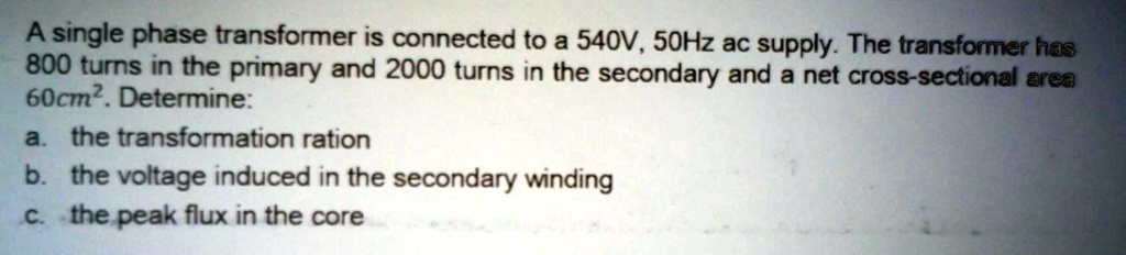 SOLVED: A single-phase transformer is connected to a 540V, 50Hz AC ...