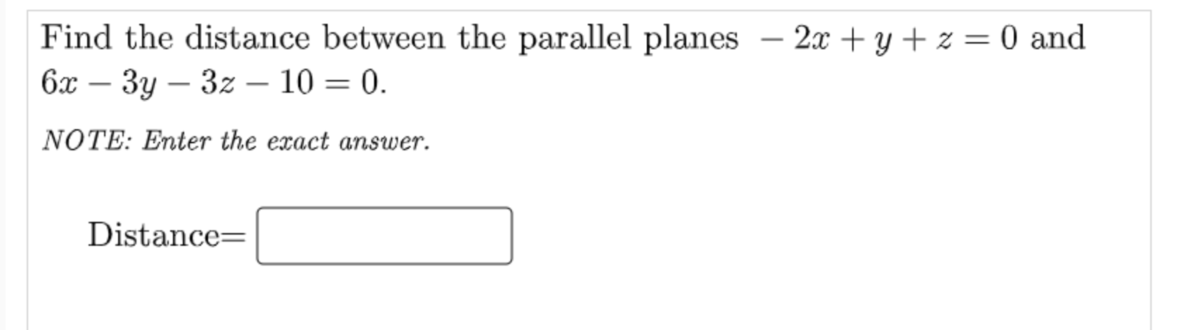 Solved Find The Distance Between The Parallel Planes 2 X Y Z 0 And 6 X 3 Y 3 Z 10 0 Note