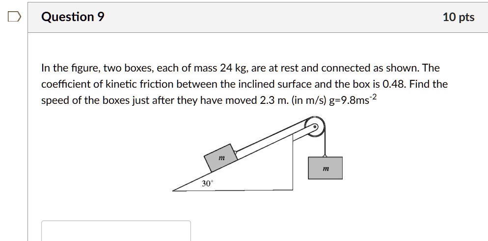 SOLVED: Question 9 10 pts In the figure, two boxes, each of mass 24 kg ...
