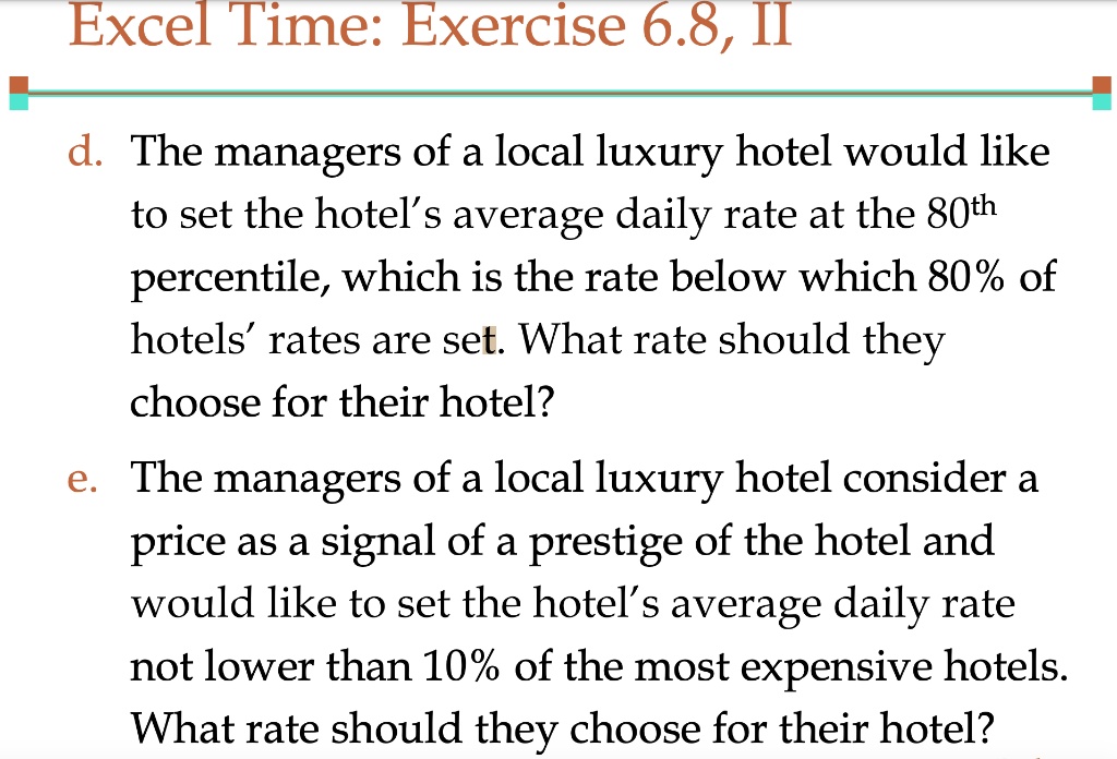 SOLVED Excel Time Exercise 6.8, II d. The managers of a local luxury