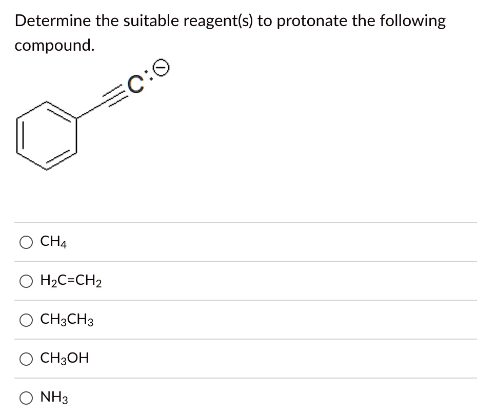 Solved Determine The Suitable Reagents To Protonate The Following Compounds Ch4 H3c Ch2 9984