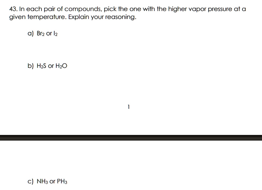 SOLVED 43. In each pair of compounds, pick the one with the higher