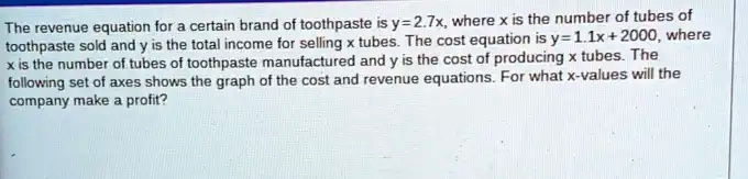 Toothpaste Equation The revenue equation for a certain brand of toothpaste is y=2.7x, where ...
