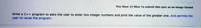SOLVED: You Have 15 Mins To submit this quiz as an image format Write a ...