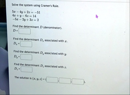 solve the system using cramers rule 5x 4y 2z 51 4x y 6z 14 5x 2y 3z 2 find the determinant d denominator d find the determinant dx associated with x dx find the determinant dy associated  55539