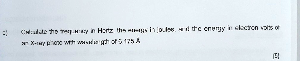 C calculate the frequency in hertz the energy in joules and...