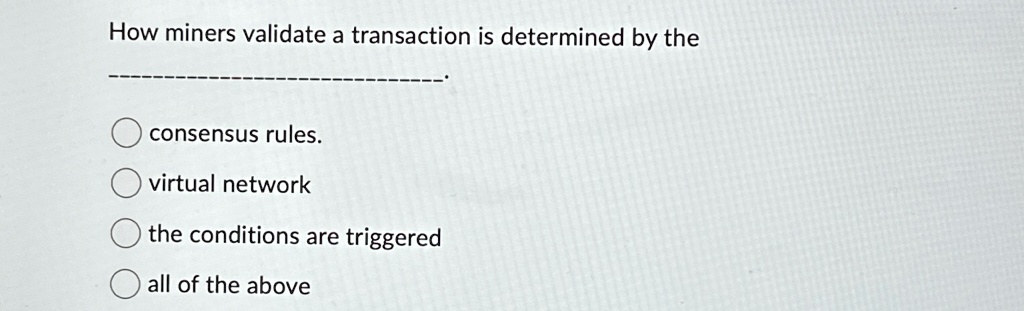 How miners validate a transaction is determined by the consensus rules ...