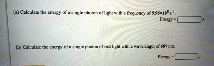 calculate the energy of a single photon of light with frequency of ...