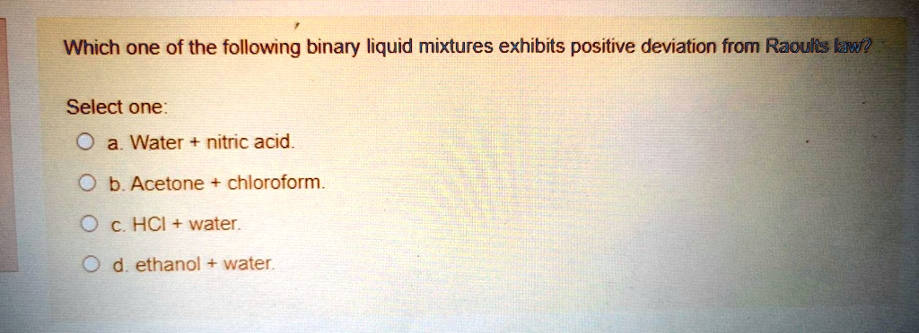 SOLVED: Which one of the following binary liquid mixtures exhibits ...