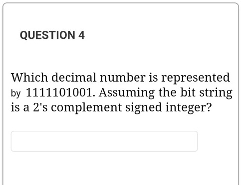 QUESTION 4 Which decimal number is represented by 1111101001. Assuming ...