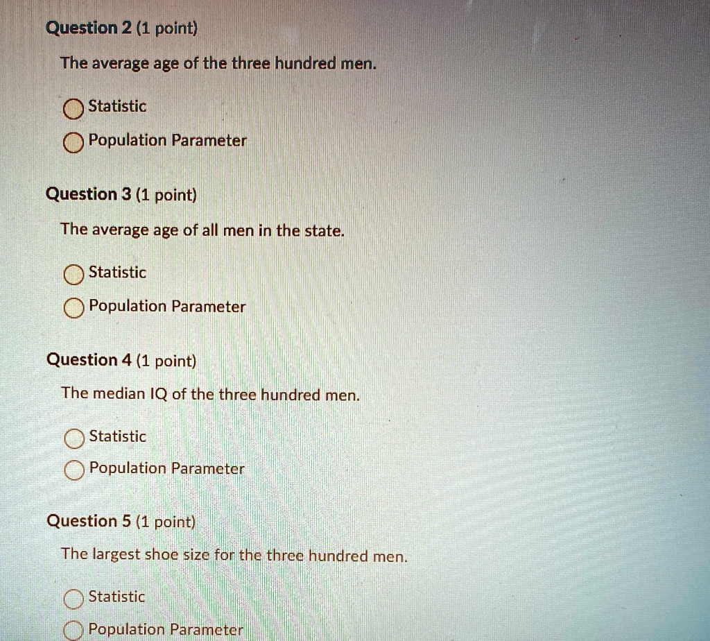 question 2 1 point the average age of the three hundred men statistic population parameter question 3 1 point the average age of all men in the state statistic population parameter question  92565