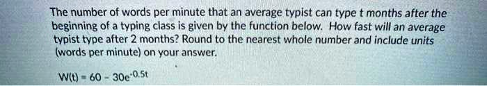 The number of words per minute that an average typist can type t months ...