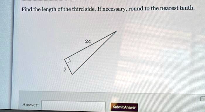 Find the length of the third side. If necessary, round to the nearest tenth.
24
7