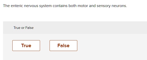 The enteric nervous system contains both motor and sensory neurons.
True or False
True
False