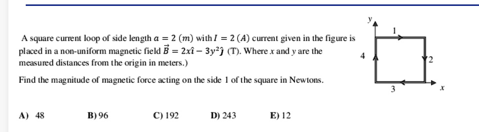 SOLVED: A square current loop of side length a = 2 (m with I = 2 (A ...