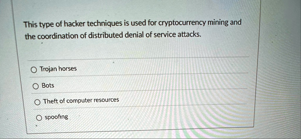 this type of hacker techniques is used for cryptocurrency mining and the coordination of distributed denial of service attacks trojan horses bots theft of computer resources spoofing 92375