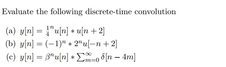 Solved Evaluate The Following Discrete Time Convolution Yln] U[n] U[n 2] B Y[n] 1 N