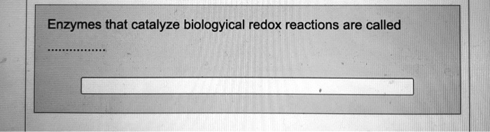 Enzymes that catalyze biological redox reactions are called