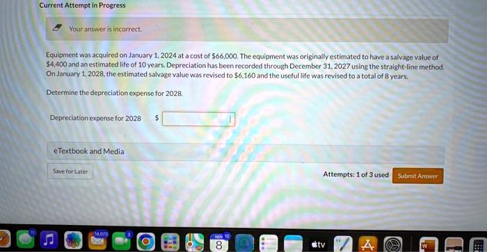 Equipment was acquired on January 1, 2024 at a cost of 66,000. The equipment was originally estimated to have a salvage value of4,400 and an estimated life of 10 years. Depreciation has been recorded through December 31, 2027 using the straight-line method. On January 1, 2028, the estimated salvage value was revised to 6,160 and the useful life was revised to a total of 8 years. Determine the depreciation expense for 2028.

Depreciation expense for 2028
