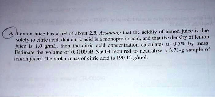 SOLVED: Lemon Juice Has A PH Of About 2.5. Assuming That The Acidity Of ...