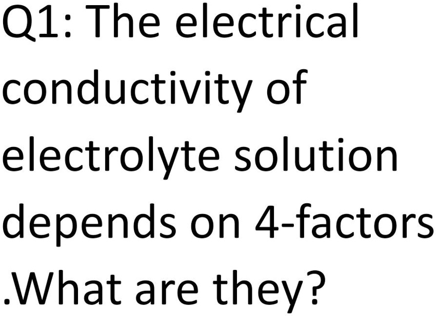 SOLVED Q1 The electrical conductivity of electrolyte solution depends