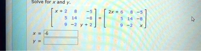 Solve for x and y.
    < b m a t r i x >
 = 
    < b m a t r i x >
