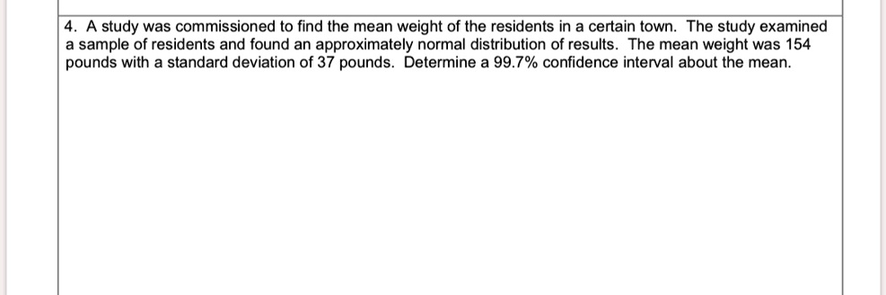 A study was commissioned to find the mean weight of the residents in a ...