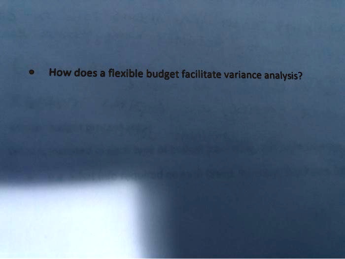 solved-how-does-a-flexible-budget-facilitate-variance-analysis