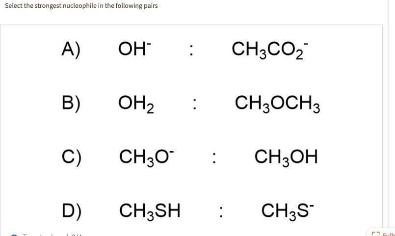 Solved:select The Strongest Nucleophile In The Following Pairs Oh" Ch3Coz  B) Ohz Ch:och3 C) Chzo Ch:oh D) Ch3Sh Ch3S" Solved:select The Strongest Nucleophile In The Following Pairs Oh" Ch3Coz  B) Ohz Ch:och3 C) Chzo Ch:oh D) Ch3Sh Ch3S"
