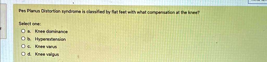 SOLVED: Pes Planus Distortion syndrome is classified by flat feet with