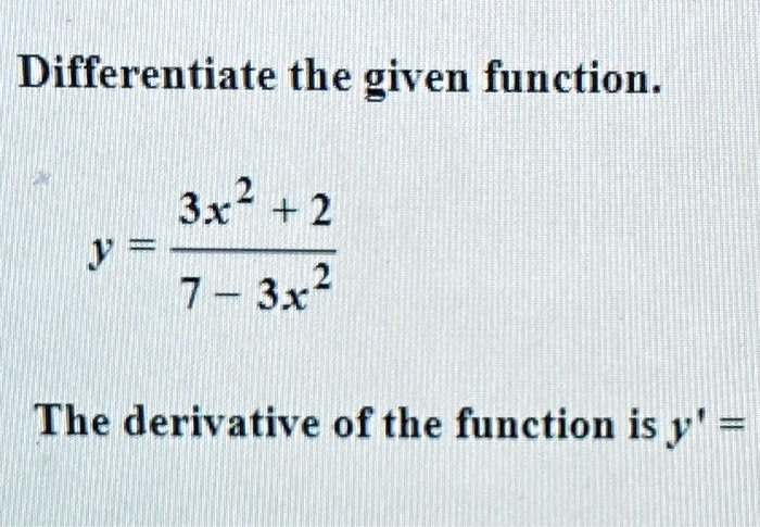 Solved Differentiate The Given Function 2 3x 2 2 3x The Derivative Of The Function Is Y