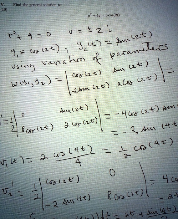 Find the general solution to:
y” + 4y = 8 cos(2t)
r^2 + 4 = 0, r =    plusmn; 2i
y1 = cos(2t), y2(t) = sin(2t)
using variation of parameters
W(y1, y2) = | cos(2t) sin(2t) ; -2sin(2t) 2cos(2t) |
v1' = 1/2 | 0 sin(2t) ; 8cos(2t) 2cos(2t) | = -4cos(2t)sin(2t) = -2sin(4t)
v1(t) = 2 cos(4t)/4 = 1/2 cos(4t)
v2' = 1/2 | cos(2t) 0 ; -2sin(2t) 8cos(2t) | = 4cos^2(2t) = 2 + 2cos(4t)
v2(t) = 2t + sin(4t)/2