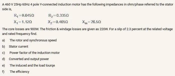 A 460 V 25 Hp 60 Hz 4-pole Y-connected induction motor has the ...