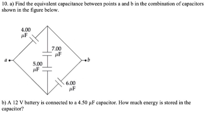 10. a) Find the equivalent capacitance between points a and b in the ...