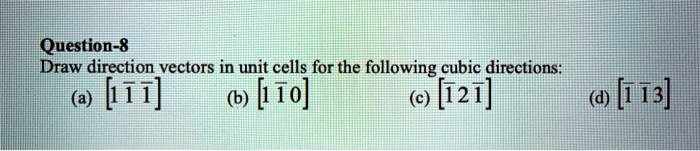 Question 8: Draw direction vectors in unit cells for the following ...