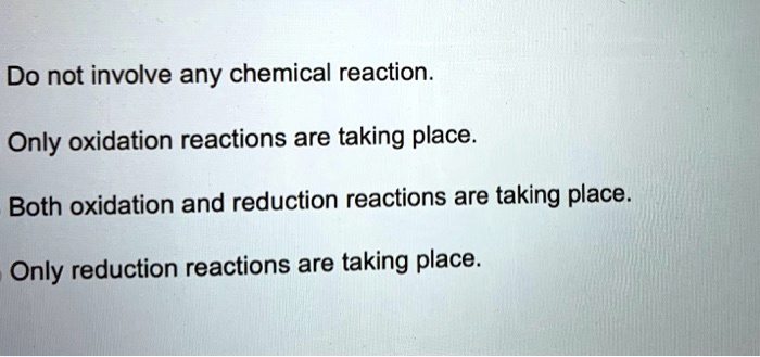 Which Of The Following Reactions Does Not Involve Oxidation Reduction SOLVED: Do not involve any chemical reaction: Only oxidation reactions