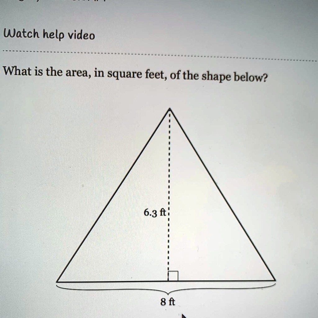 SOLVED 'What is the area, in square feet, of the shape below? Watch help video What is the area