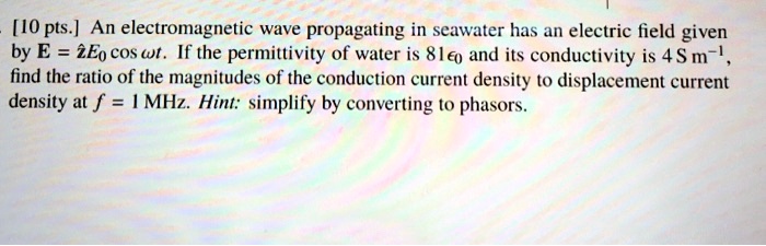 Solved: An Electromagnetic Wave Propagating In Seawater Has An Electric 