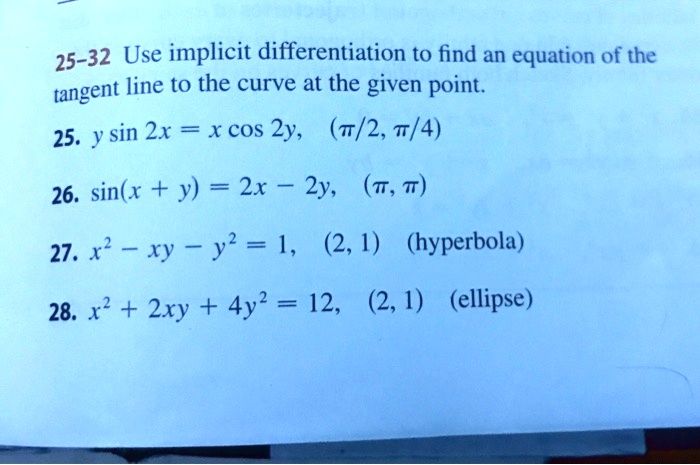 Solved 25 32 Use Implicit Differentiation To Find An Equation Of The Tangent Line To The Curve At The Given Point 25 Y Sin 2x Xcos 2y 7 2 7 4 26 Sin X Y
