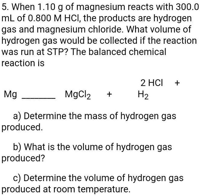 SOLVED 5. When 1.10 g of magnesium reacts with 300.0 mL of 0.800 M HCI